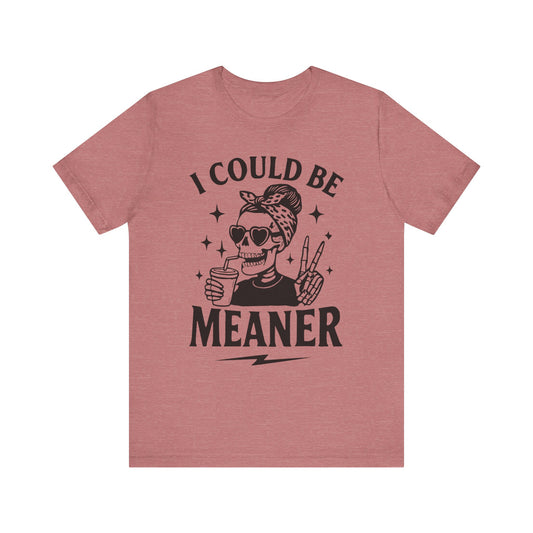 "I Could Be Meaner" Unisex Graphic Tee