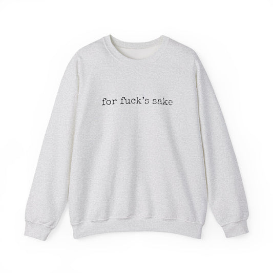 "For Fuck's Sake" Unisex Crewneck Sweatshirt