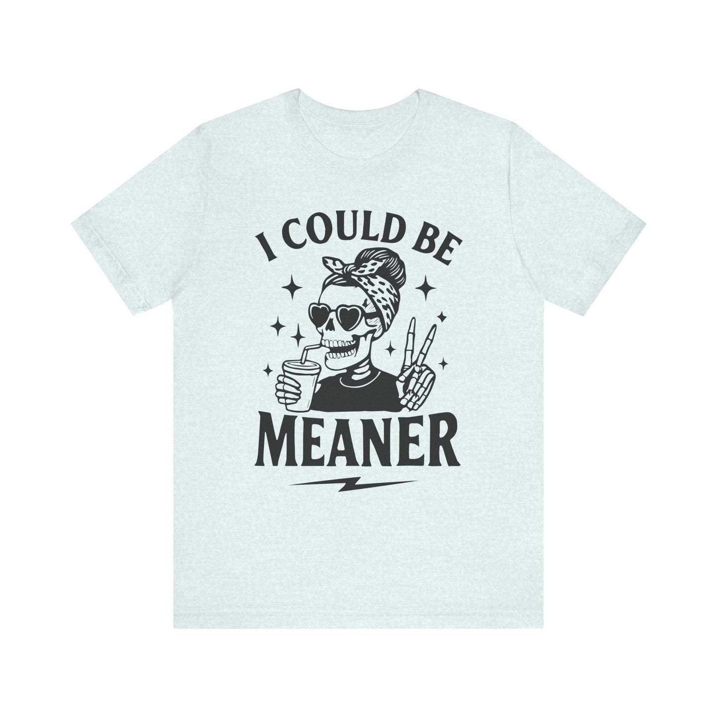 "I Could Be Meaner" Unisex Graphic Tee