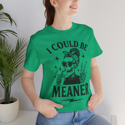 "I Could Be Meaner" Unisex Graphic Tee