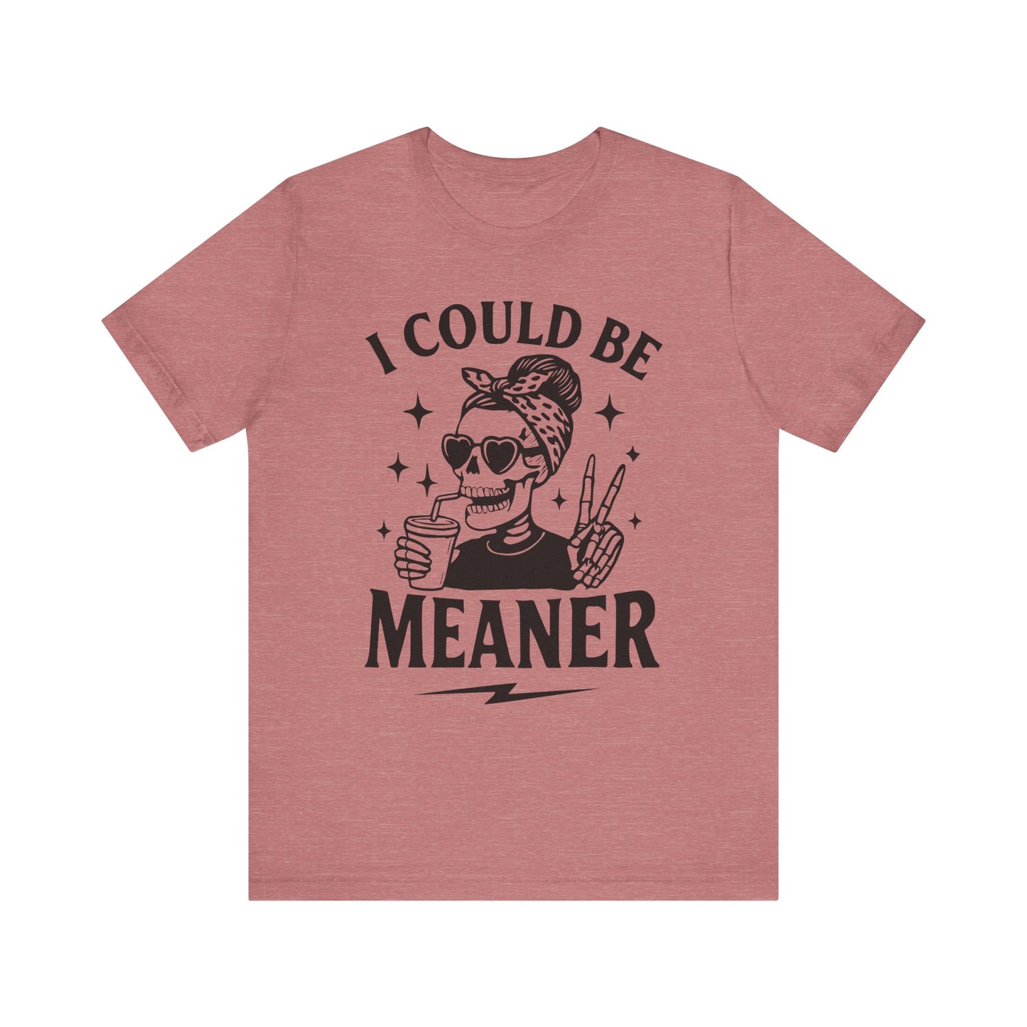 "I Could Be Meaner" Unisex Graphic Tee