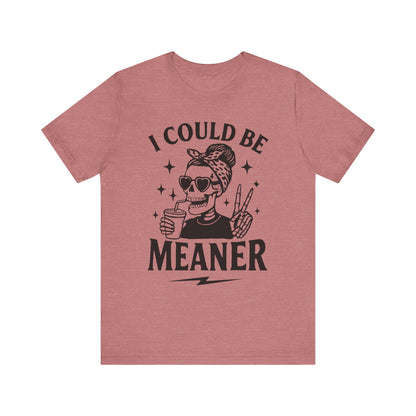 "I Could Be Meaner" Unisex Graphic Tee