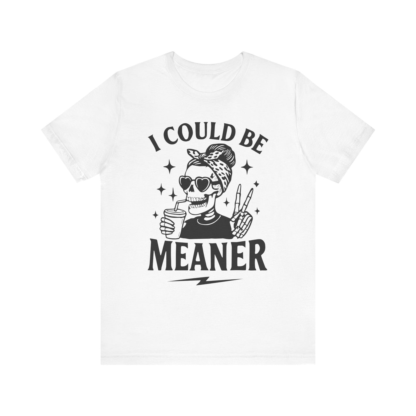 "I Could Be Meaner" Unisex Graphic Tee