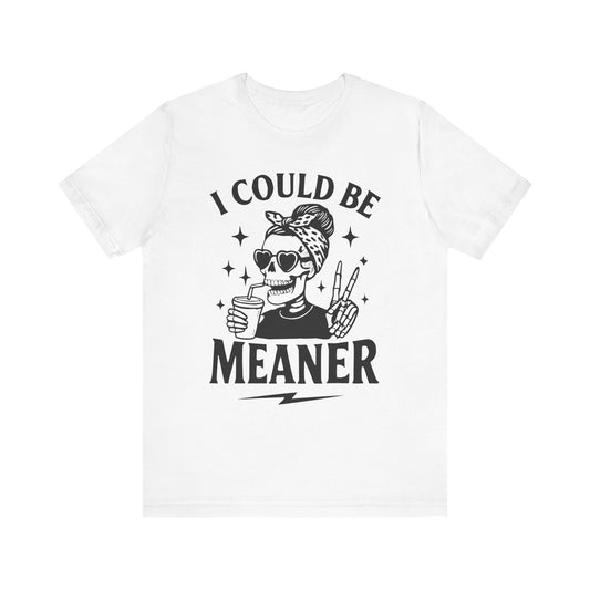 "I Could Be Meaner" Unisex Graphic Tee