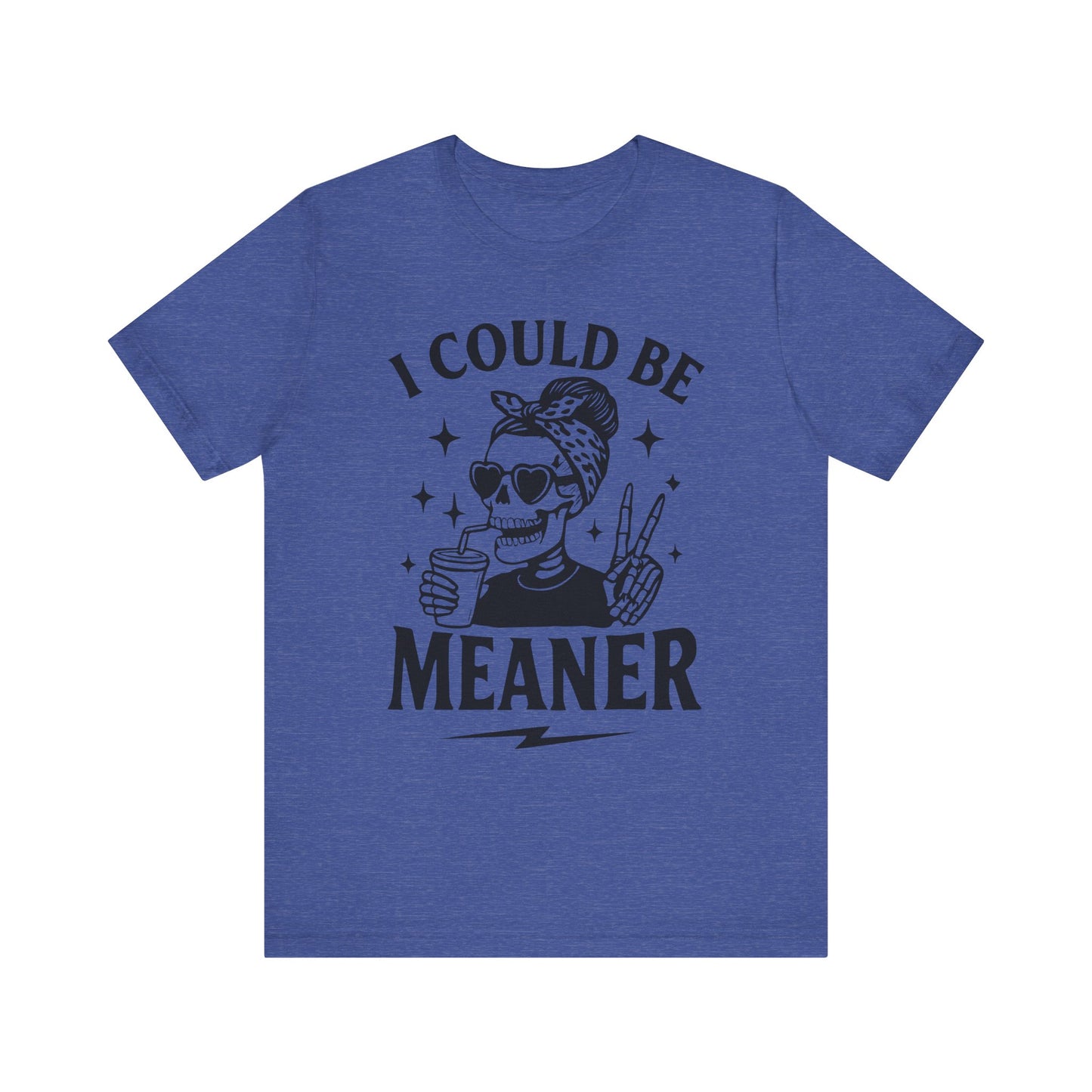 "I Could Be Meaner" Unisex Graphic Tee