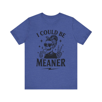 "I Could Be Meaner" Unisex Graphic Tee