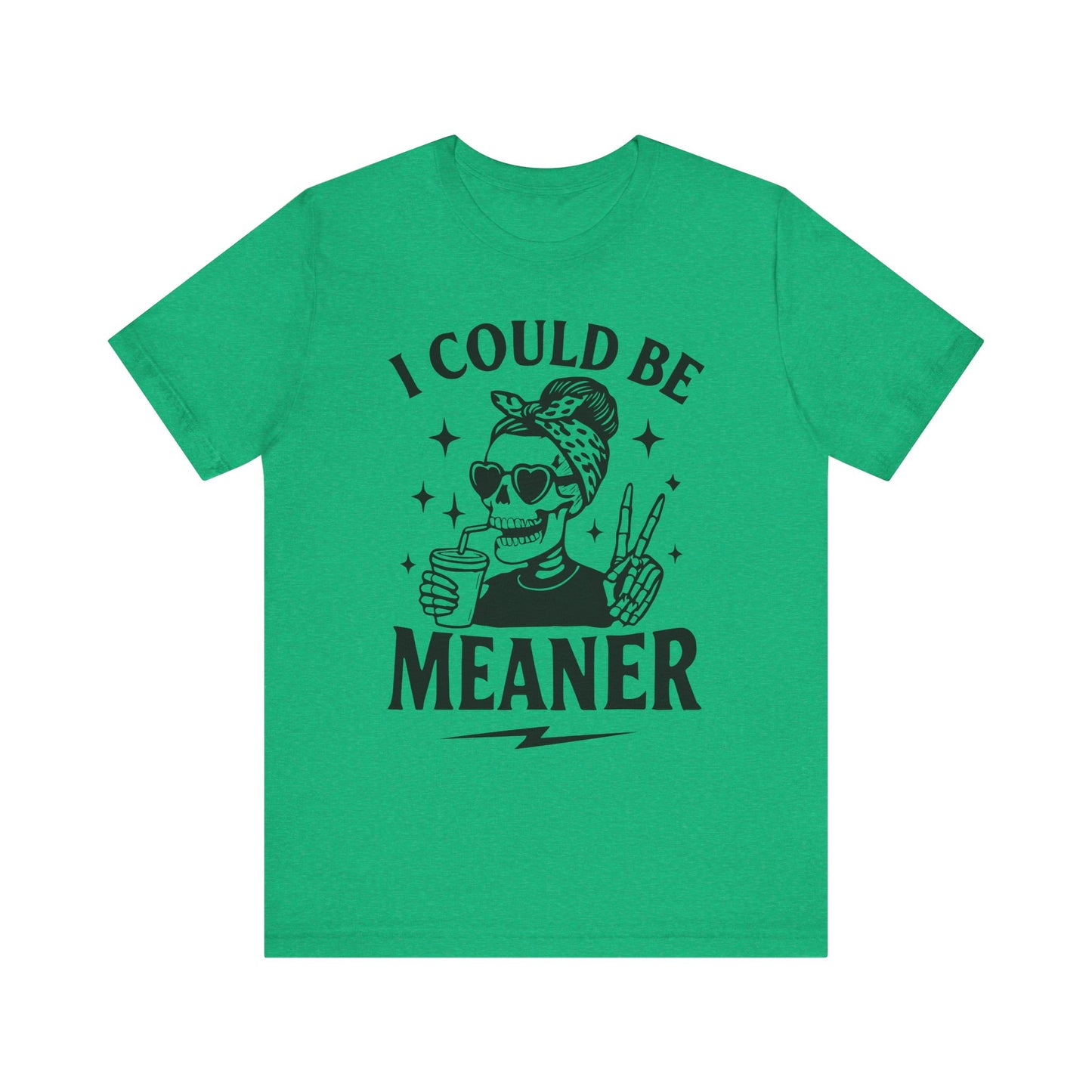 "I Could Be Meaner" Unisex Graphic Tee