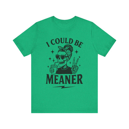 "I Could Be Meaner" Unisex Graphic Tee