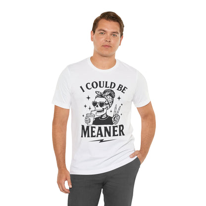 "I Could Be Meaner" Unisex Graphic Tee