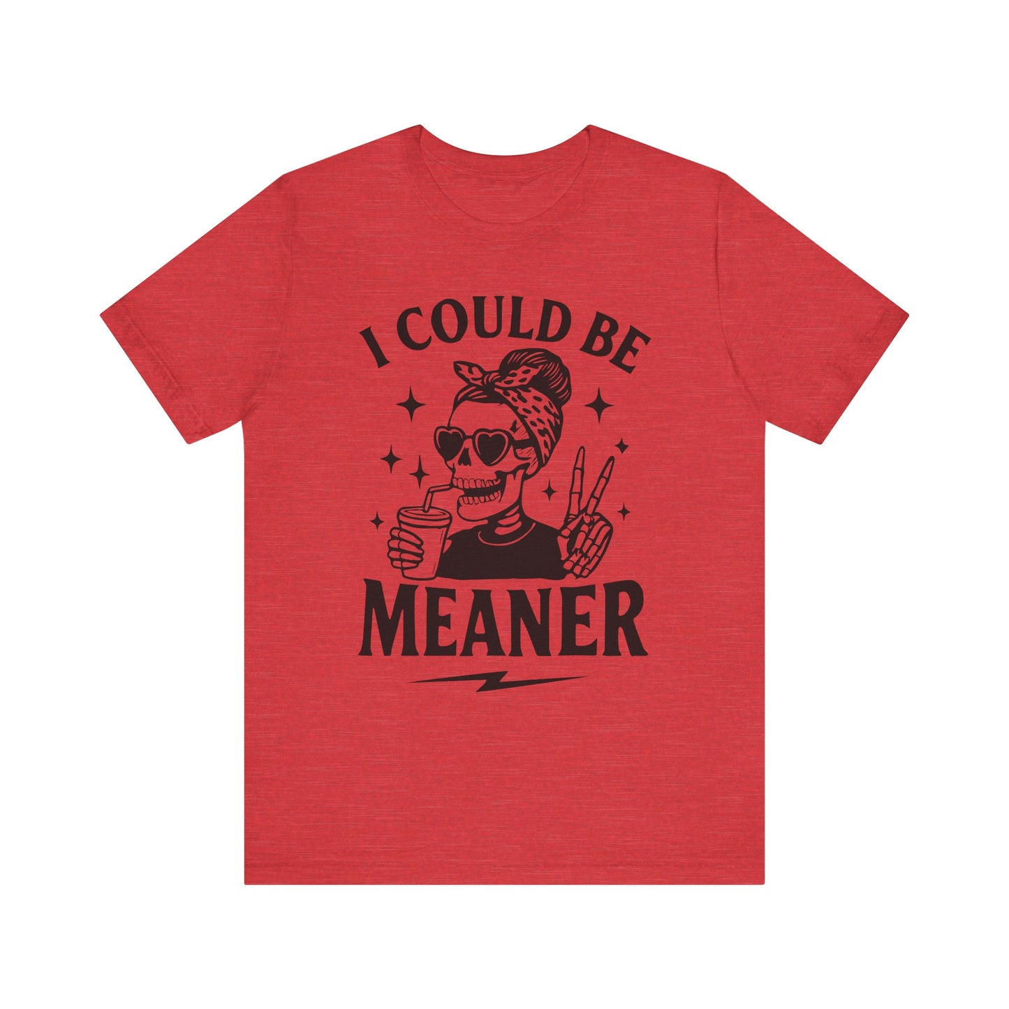 "I Could Be Meaner" Unisex Graphic Tee
