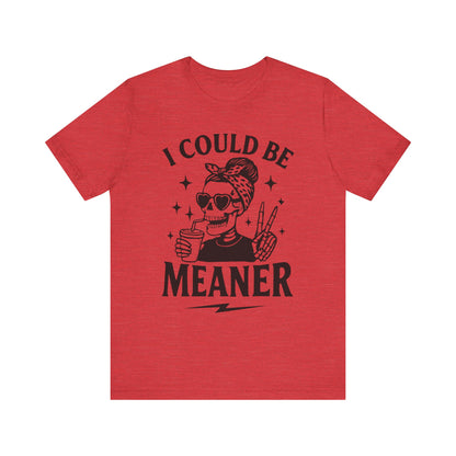 "I Could Be Meaner" Unisex Graphic Tee