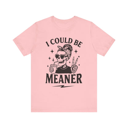 "I Could Be Meaner" Unisex Graphic Tee