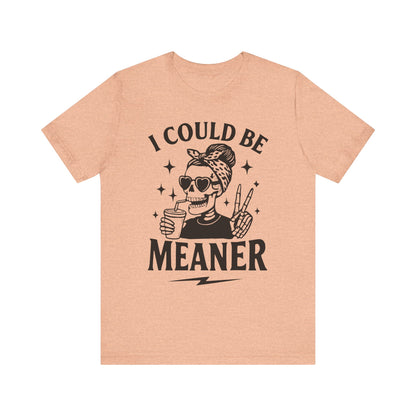 "I Could Be Meaner" Unisex Graphic Tee
