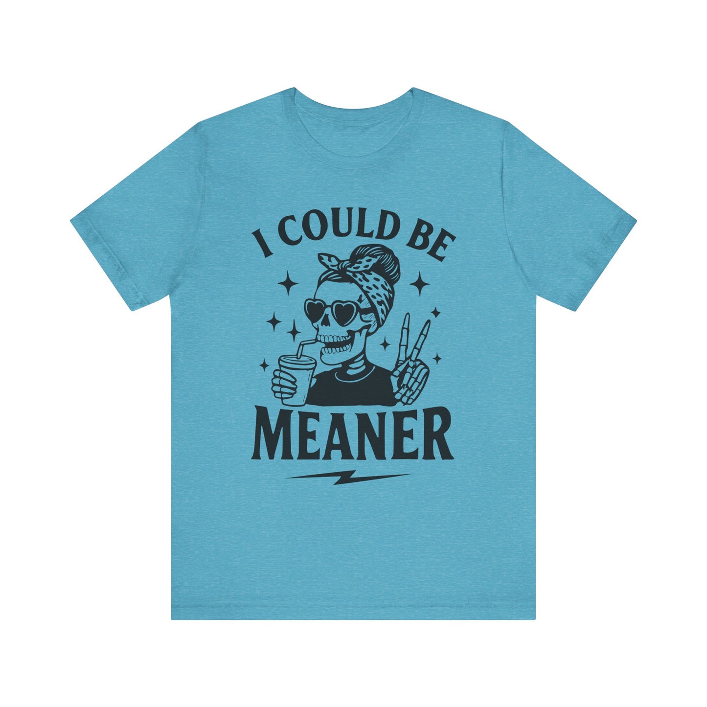 "I Could Be Meaner" Unisex Graphic Tee