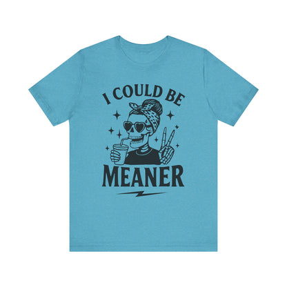 "I Could Be Meaner" Unisex Graphic Tee